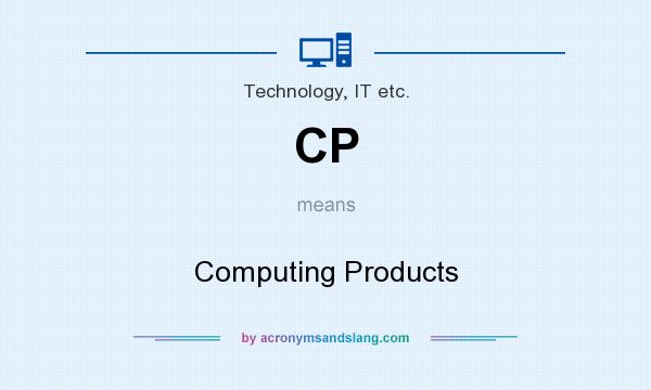 What does CP mean? It stands for Computing Products