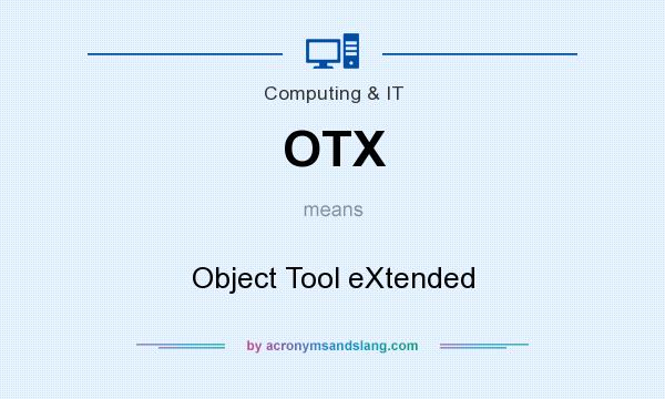 What does OTX mean? It stands for Object Tool eXtended