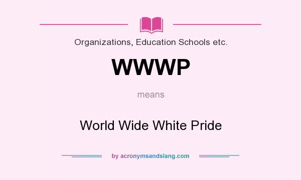 What does WWWP mean? It stands for World Wide White Pride