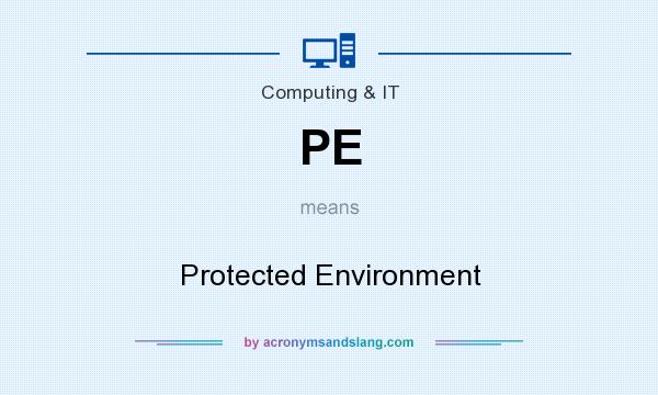What does PE mean? It stands for Protected Environment