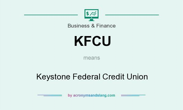 What does KFCU mean? It stands for Keystone Federal Credit Union