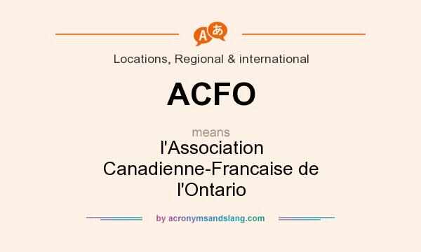 What does ACFO mean? It stands for l`Association Canadienne-Francaise de l`Ontario