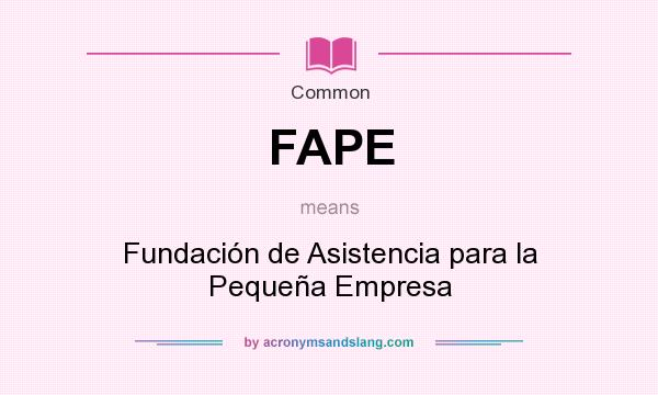What does FAPE mean? It stands for Fundación de Asistencia para la Pequeña Empresa