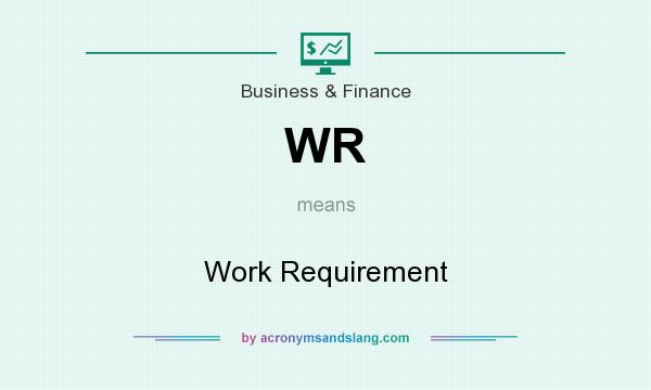 What does WR mean? It stands for Work Requirement