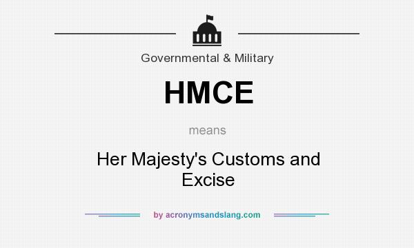 What does HMCE mean? It stands for Her Majesty`s Customs and Excise