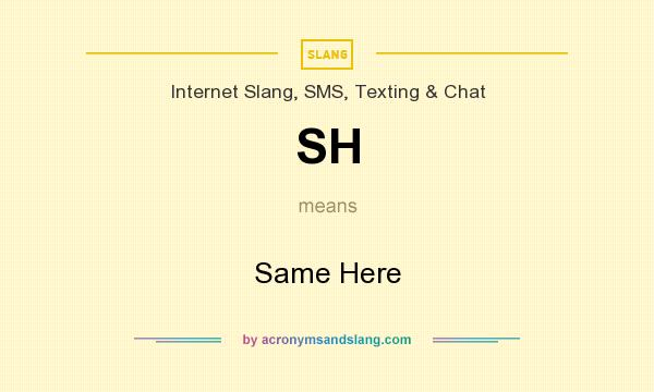 What does SH mean? It stands for Same Here