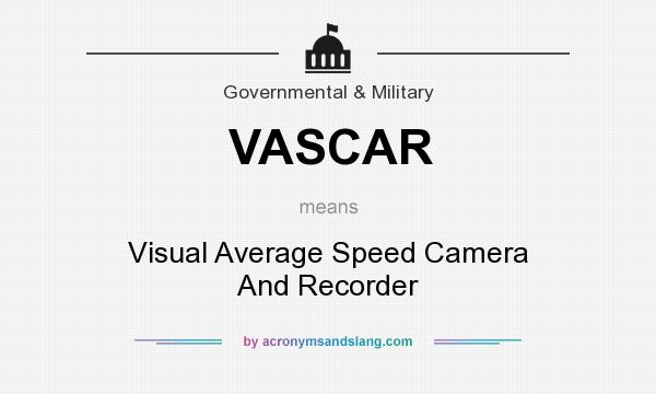 What does VASCAR mean? It stands for Visual Average Speed Camera And Recorder