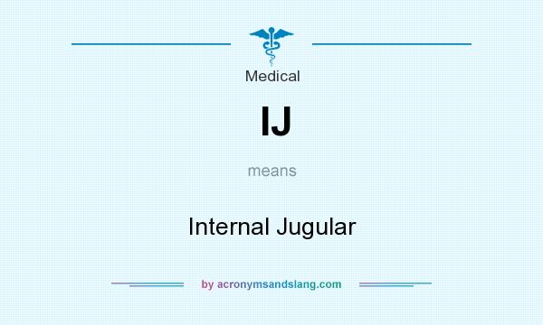 What does IJ mean? It stands for Internal Jugular
