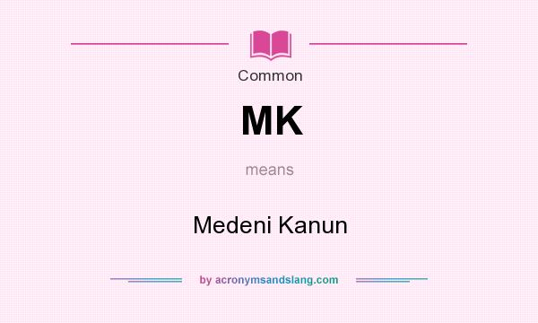 What does MK mean? It stands for Medeni Kanun