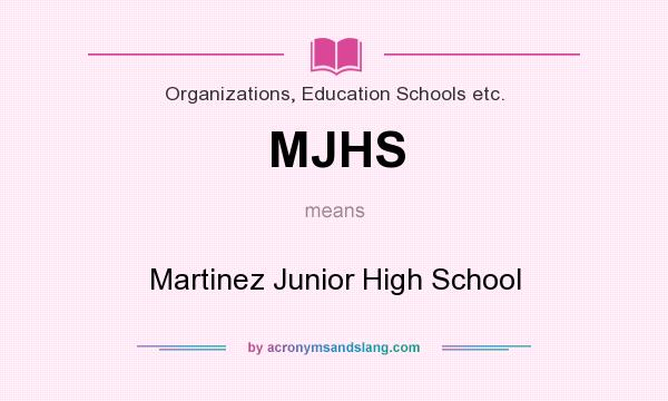 What does MJHS mean? It stands for Martinez Junior High School