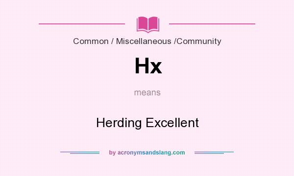 What does Hx mean? It stands for Herding Excellent