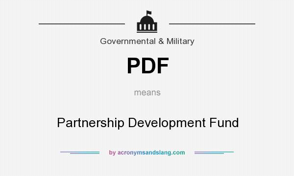 What does PDF mean? It stands for Partnership Development Fund