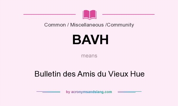 What does BAVH mean? It stands for Bulletin des Amis du Vieux Hue