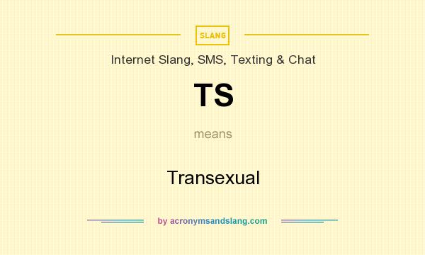 What does TS mean? It stands for Transexual