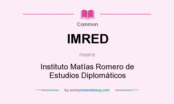 What does IMRED mean? It stands for Instituto Matías Romero de Estudios Diplomáticos