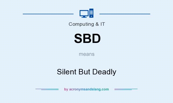 What does SBD mean? It stands for Silent But Deadly