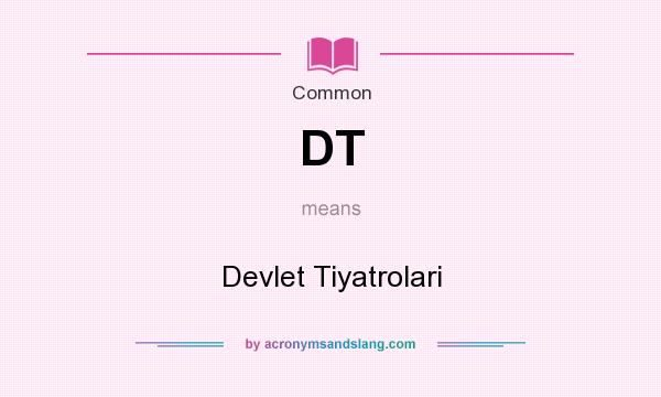 What does DT mean? It stands for Devlet Tiyatrolari