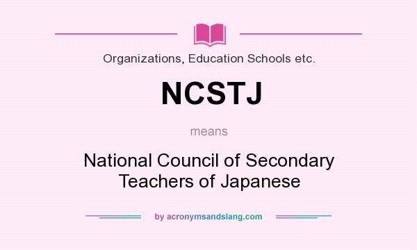 What does NCSTJ mean? It stands for National Council of Secondary Teachers of Japanese