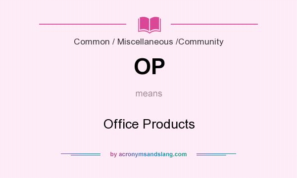 What does OP mean? It stands for Office Products