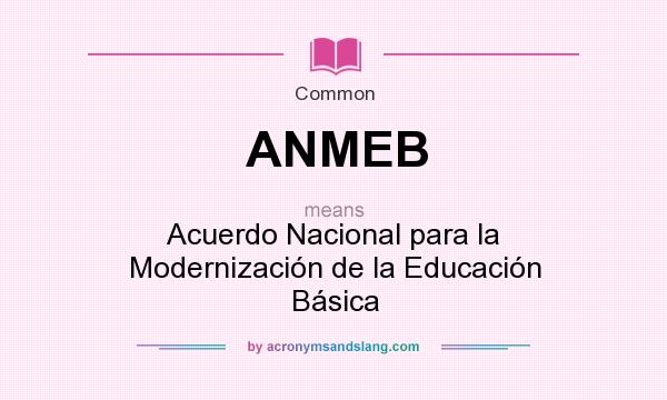What does ANMEB mean? It stands for Acuerdo Nacional para la Modernización de la Educación Básica