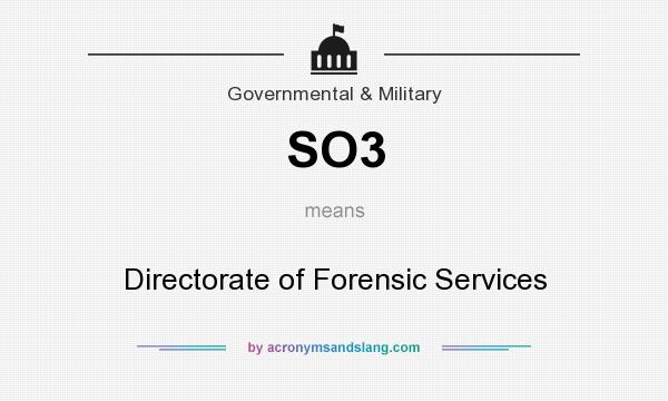 What does SO3 mean? It stands for Directorate of Forensic Services
