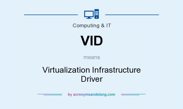 What does VID mean? It stands for Virtualization Infrastructure Driver
