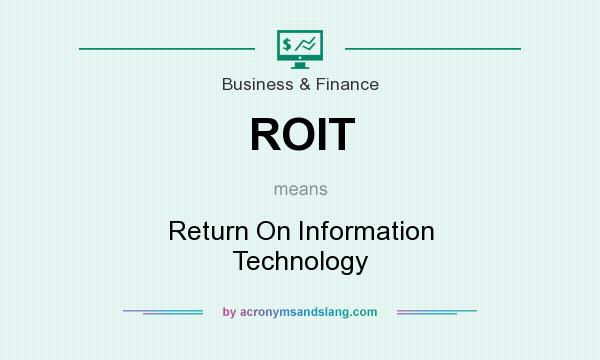 What does ROIT mean? It stands for Return On Information Technology