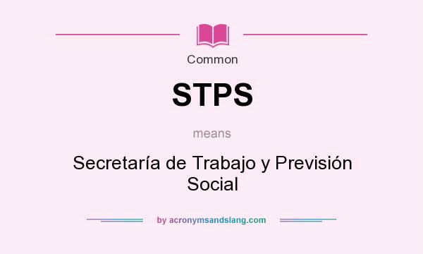 What does STPS mean? It stands for Secretaría de Trabajo y Previsión Social
