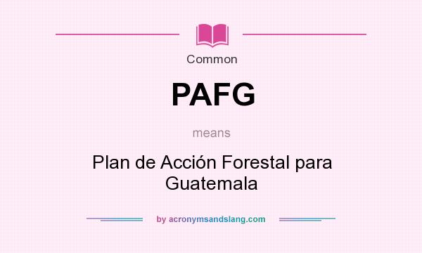 What does PAFG mean? It stands for Plan de Acción Forestal para Guatemala