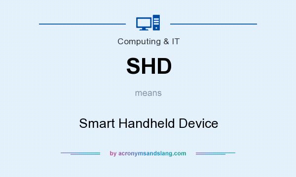 What does SHD mean? It stands for Smart Handheld Device
