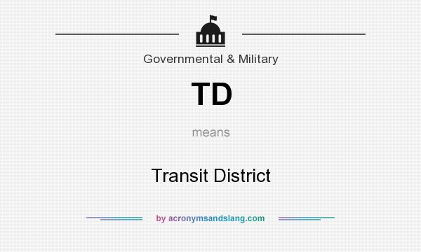 What does TD mean? It stands for Transit District