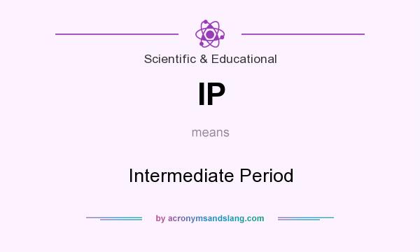 What does IP mean? It stands for Intermediate Period