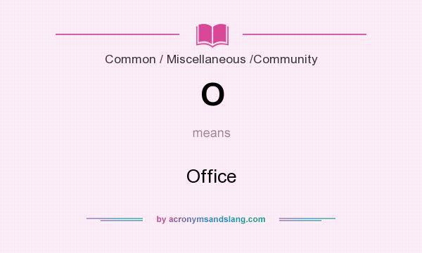 What does O mean? It stands for Office