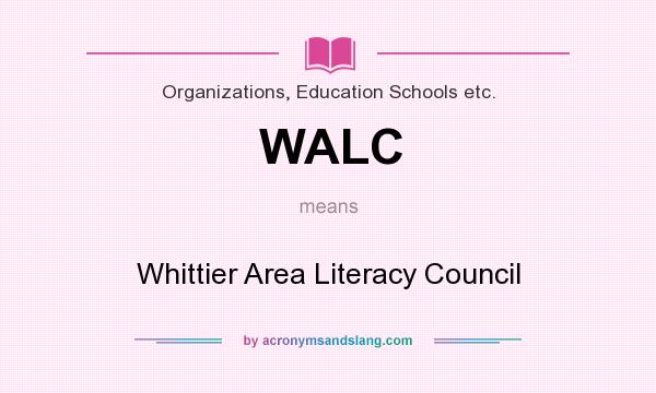 What does WALC mean? It stands for Whittier Area Literacy Council