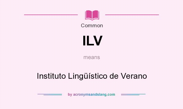 What does ILV mean? It stands for Instituto Lingüístico de Verano