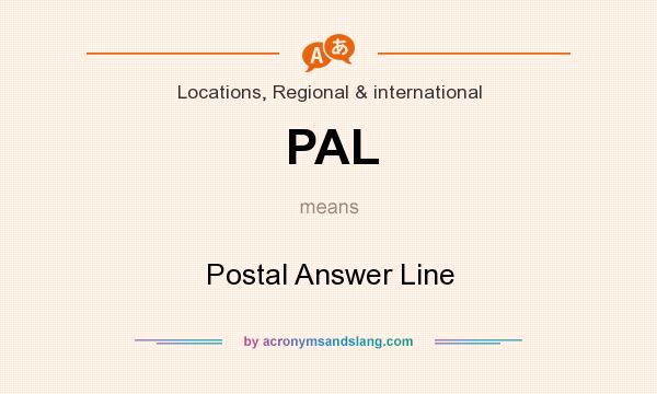 What does PAL mean? It stands for Postal Answer Line