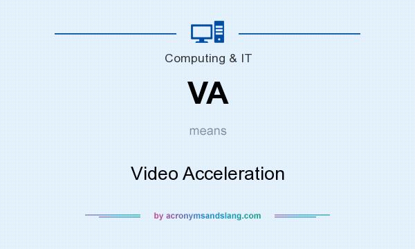 What does VA mean? It stands for Video Acceleration