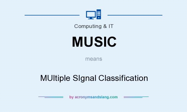 What does MUSIC mean? It stands for MUltiple SIgnal Classification