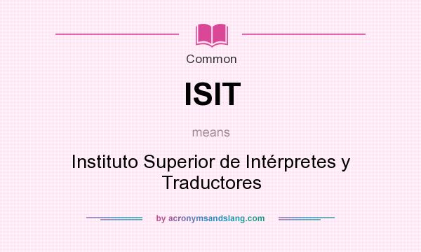 What does ISIT mean? It stands for Instituto Superior de Intérpretes y Traductores