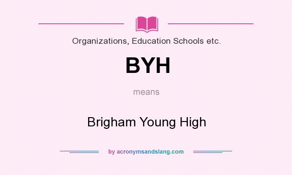 What does BYH mean? It stands for Brigham Young High