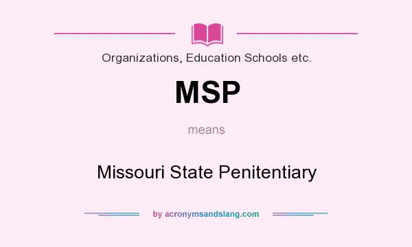 What does MSP mean? It stands for Missouri State Penitentiary