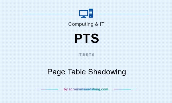 What does PTS mean? It stands for Page Table Shadowing
