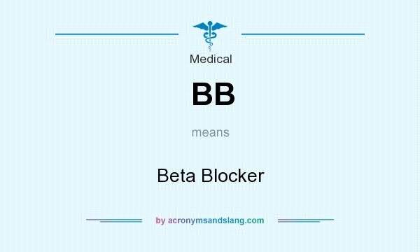 What does BB mean? It stands for Beta Blocker