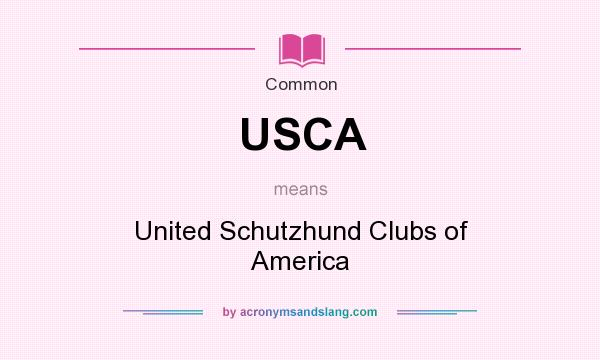 What does USCA mean? It stands for United Schutzhund Clubs of America