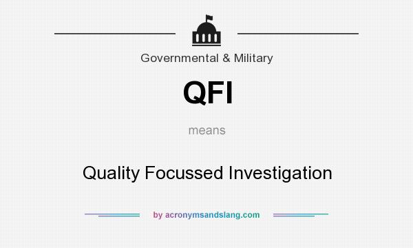 What does QFI mean? It stands for Quality Focussed Investigation
