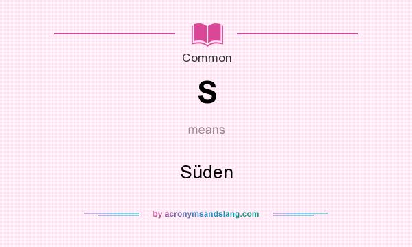 What does S mean? It stands for Süden