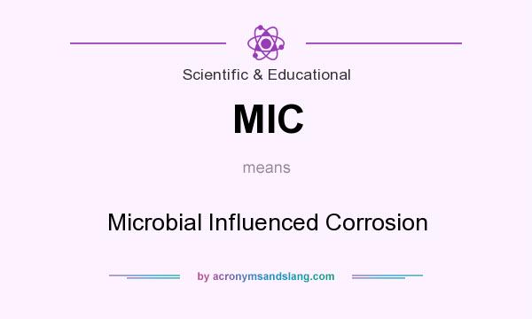 What does MIC mean? It stands for Microbial Influenced Corrosion