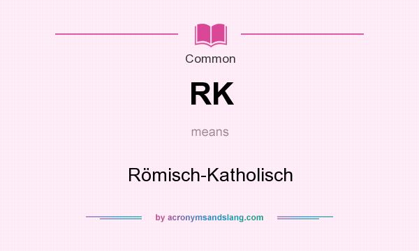 What does RK mean? It stands for Römisch-Katholisch