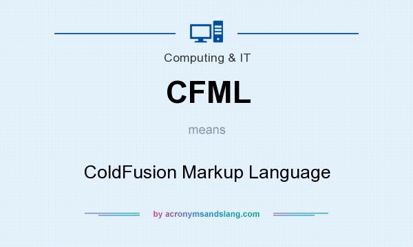 What does CFML mean? It stands for ColdFusion Markup Language
