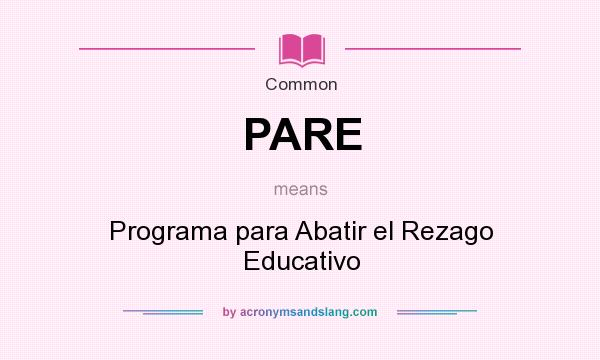What does PARE mean? It stands for Programa para Abatir el Rezago Educativo
